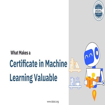 Certiﬁcate in Machine Learning Valuable | IABAC