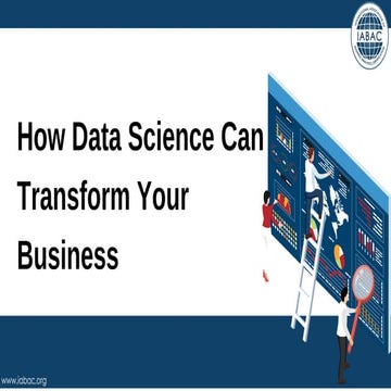 How Data Science Can Transform Your Business. | IABAC