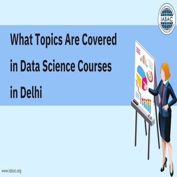 What Topics Are Covered in Data Science Courses in Delhi | IABAC