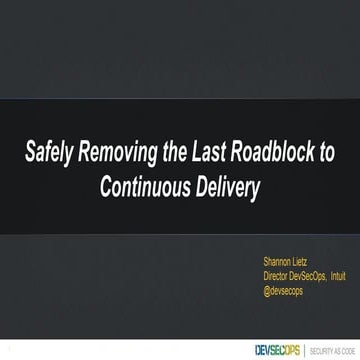 2016 - Safely Removing the Last Roadblock to Continuous Delivery