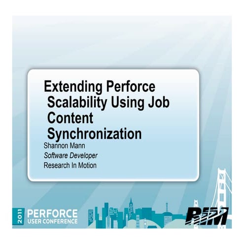 Extending Perforce Scalability Using Job Content Synchronization