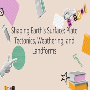 Shaping Earth's Surface: Plate Tectonics, Weathering, and Landforms ...