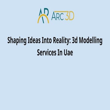 Shaping Ideas Into Reality_ 3d Modelling Services In Uae.pptx