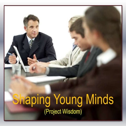 Shaping young minds project wisdom | PPTX