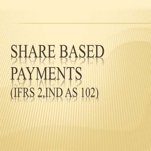 SHARE BASED PAYMENTS.pptx IFRS 2, IND AS 102