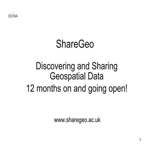 ShareGeo: Discovering and Sharing Geospatial Data - 12 months on and going open!