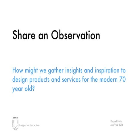 Share an Observations - How might we gather insights and inspiration to desig...