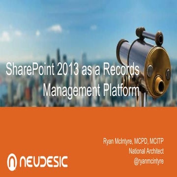SharePoint 2013 as a Records Management Platform - SharePoint Fest NYC 2014