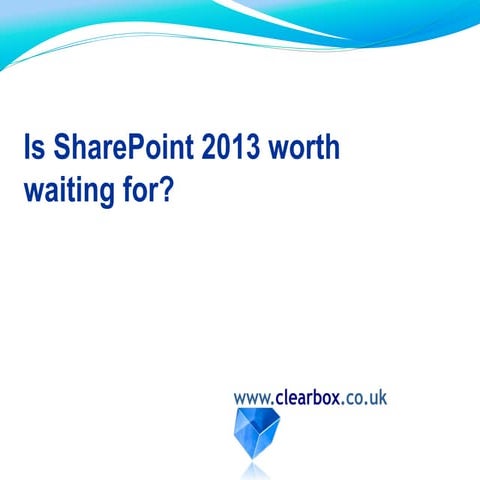Is SharePoint 2013 worth waiting for?