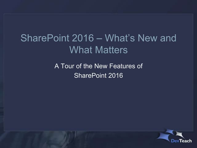 SharePoint 2016 - What’s New and What Matters