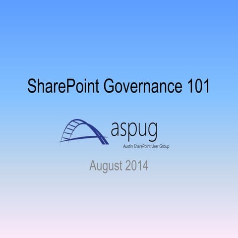 SharePoint Governance 101 - Austin SharePoint User Group August 2014