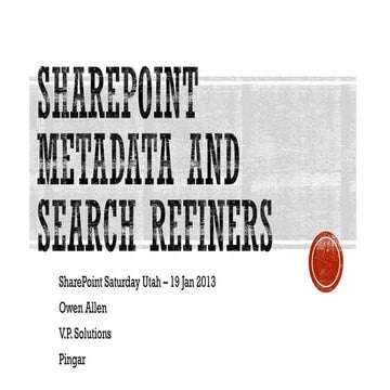 SharePoint Metadata and Search Refiners SPSUTAH2013 Jan 2013