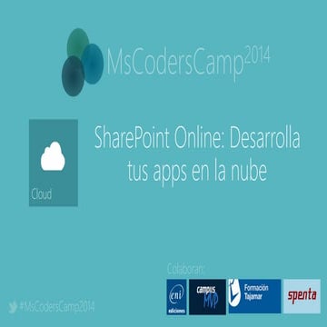 MsCodersCamp 2014 - SharePoint Online: desarrolla tus apps en la nube
