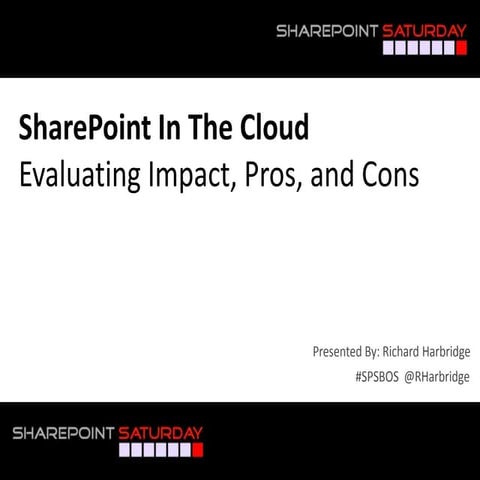 SharePoint Saturday Boston - SharePoint In The Cloud: Evaluating Pros Impacts...