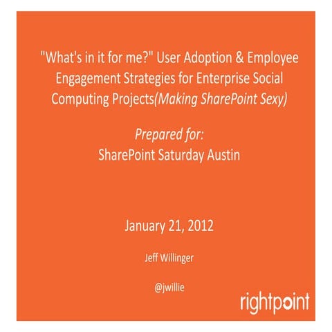 SharePoint Saturday Austin: What's In It for Me?  Driving User Adoption and E...