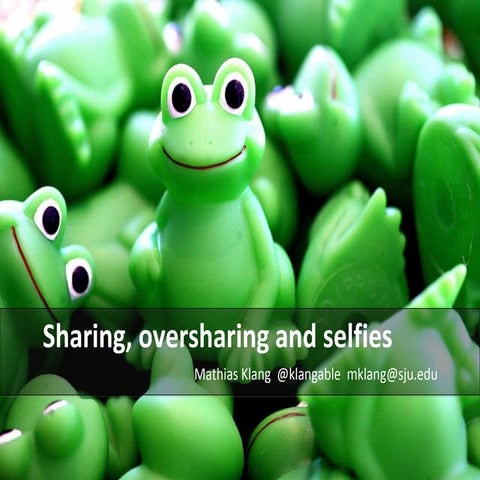 Sharing, oversharing and selfies