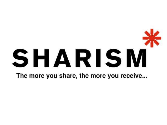 Sharism: The more you share, the more you receive...