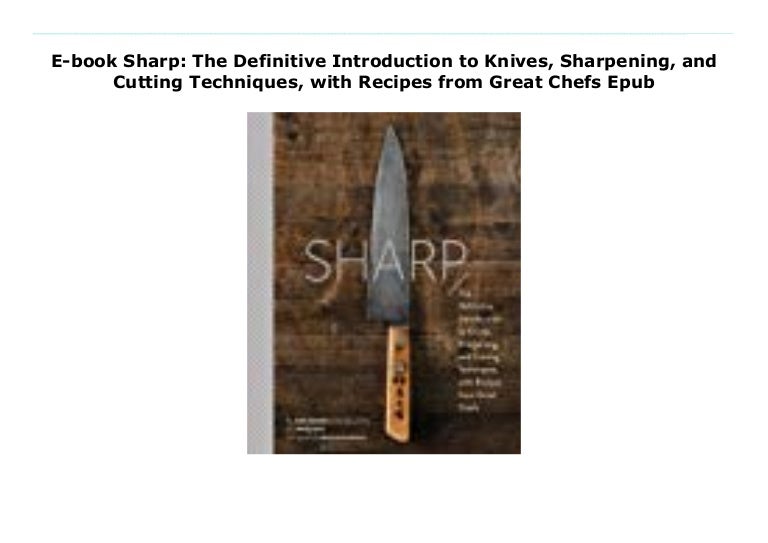 Ebook Sharp The Definitive Introduction to Knives, Sharpening, and