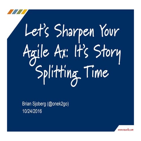 Let's Sharpen your Agile Ax ... It's Story Splitting Time