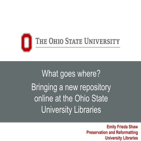 What goes where? Bringing a new repository online at the Ohio State Universit...
