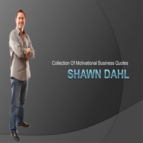 Shawn Dahl - Motivational Business Quotes