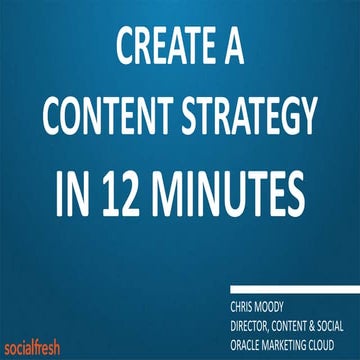 Spotlight: Create a Content Strategy in 12 Minutes, Chris Moody, Social Fresh...