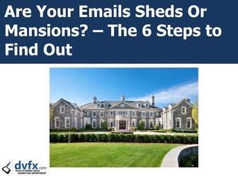 Are You Treating Your Emails As Shed or Mansions?