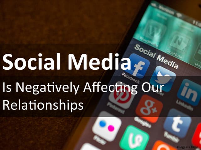 Social Media is Negatively Affecting our Relationships