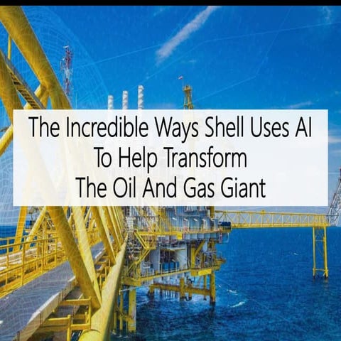The Incredible Ways Shell Uses Artificial Intelligence To Help Transform The ...