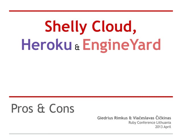 Shelly cloud & heroku & engineyard. Pros & Cons