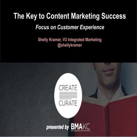 The Key to Content Marketing Success: Focus on Customer Experience by Shelly ...