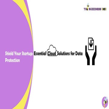Shield Your Startup: Essential  Cloud  Solutions for Data Protection - The Bu...
