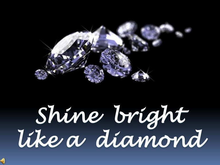 Песня shine like a diamond. Шайн Брайт. Шайн диамонд. Shine Bright like a Diamond. Шайн Брайт лайк а Даймонд.