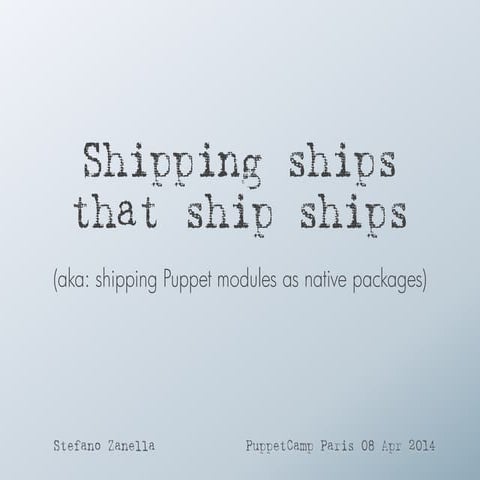 Puppet Camp Paris 2014: Shipping Puppet Modules As Packages 