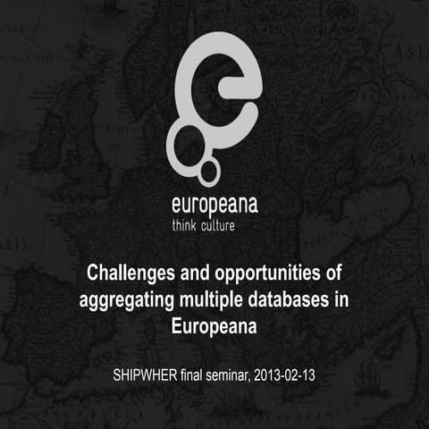 Challenges and opportunities of aggregating multiple databases in Europeana