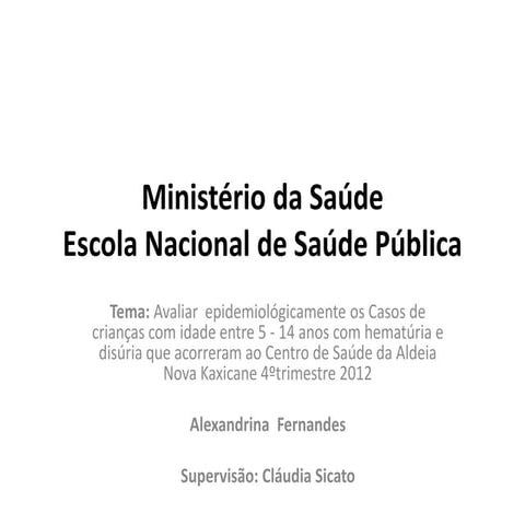 TEMA: Avaliar epidemiologicamente os Casos de crianças com idades entre os 5-14 anos com hematúria e disúria que acorreram ao Centro de Saúde da Aldeia Nova Kaxicane 4º trimestre 2012
