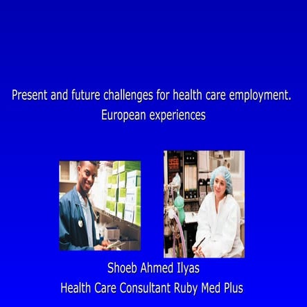 Present and Future challenges for Health care Employment: Europe Experiences