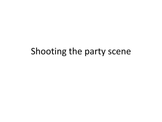 Shooting the party scene