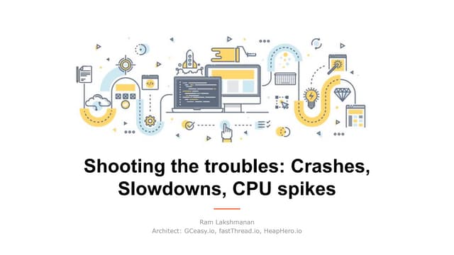 Shooting the troubles: Crashes, Slowdowns, CPU Spikes