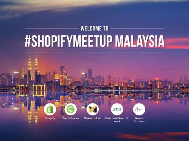 #ShopifyMeetupMY Part 1/2