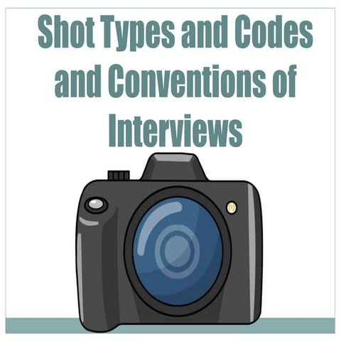 Shot types and codes and conventions of interviews
