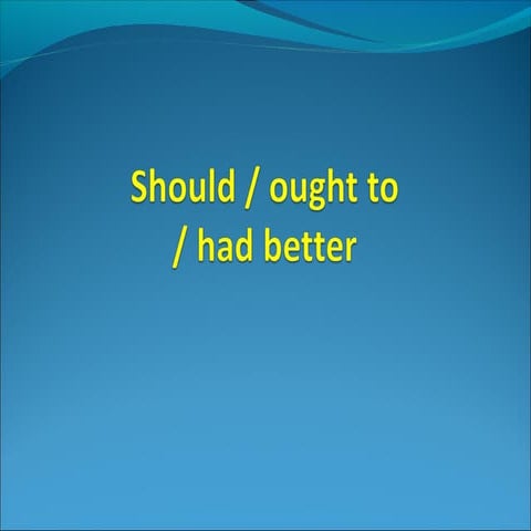 Should  ought to - had better