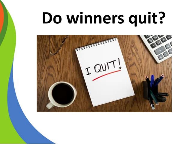 Do winners Quit & Should quitting be viewed as a sign of weakness in business?