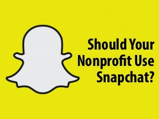 Should Your Nonprofit use Snapchat?