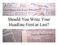 Should You Write Your Headline First or Last?