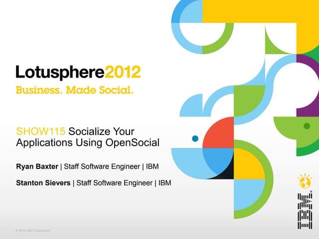 Lotusphere 2012 - Show115 - Socialize Your Apps Using OpenSocial