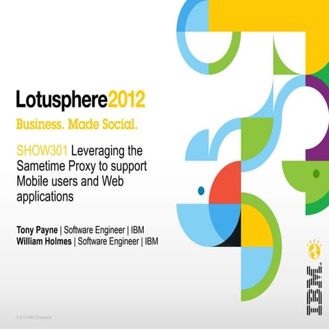 IBM Lotusphere 2012 Show301: Leveraging the Sametime Proxy to support Mobile ...