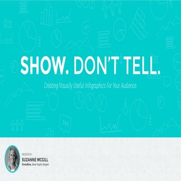Show Don't Tell - Creating Visually Useful Infographics For Your Audience