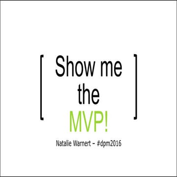 Show Me the MVP - Digital PM Summit 2016 Natalie Warnert