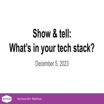 Show and tell: What’s in your tech stack? - Tech Forum 2023 | PDF